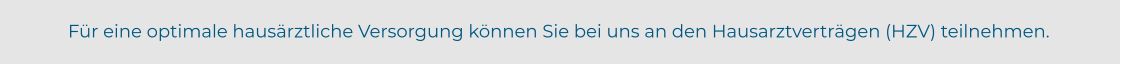 Für eine optimale hausärztliche Versorgung können Sie bei uns an den Hausarztverträgen (HZV) teilnehmen.